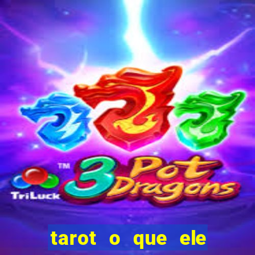 tarot o que ele sente por mim